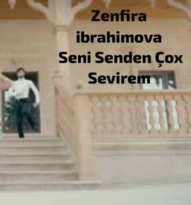 دانلود آهنگ Zenfira ibrahimova Seni Senden Çox Sevirem + ترجمه