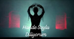 دانلود آهنگ Hande Soylu Diliyorum + ترجمه