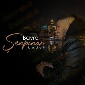 دانلود آهنگ Bayro senpinar ibadet + ترجمه