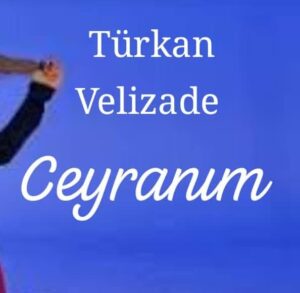 دانلود آهنگ Türkan Velizade Ceyranım + ترجمه