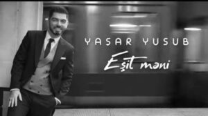 دانلود آهنگ Yaşar Yusub Eşit Meni + ترجمه