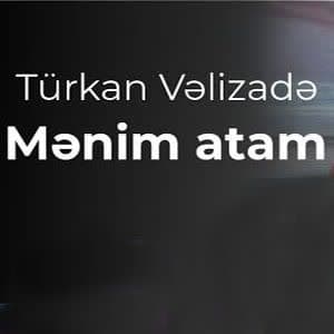 دانلود آهنگ Türkan Velizade Menim Atam + ترجمه