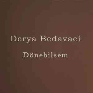 دانلود آهنگ Derya Bedavaci Dönebilsem + ترجمه