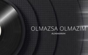 دانلود آهنگ Almaxanım Olmazsa Olmazım + ترجمه