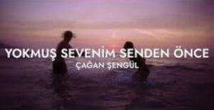 دانلود آهنگ Çağan Şengül Yokmuş Sevenim Senden Önce + ترجمه