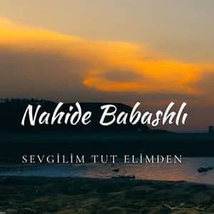 دانلود آهنگ Nahide Babashlı Sevgilim Tut Elimden + ترجمه