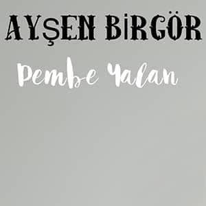 دانلود آهنگ Ayşen Birgör Pembe Yalan + ترجمه