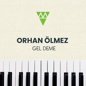 دانلود آهنگ Orhan Ölmez Gel Deme + ترجمه