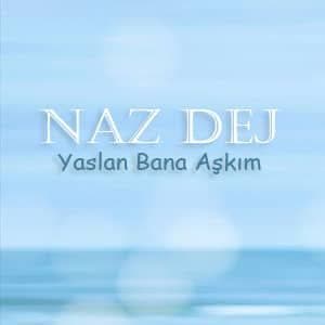 دانلود آهنگ Naz Dej Yaslan Bana Aşkım + ترجمه