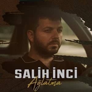 دانلود آهنگ Salih inci Ağlatma + ترجمه