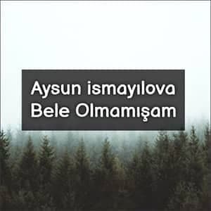 دانلود آهنگ Aysun ismayılova Bele Olmamışam + ترجمه