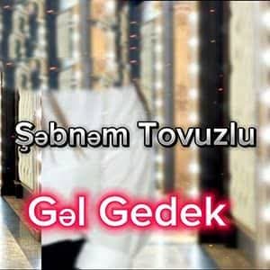 دانلود آهنگ Şebnem Tovuzlu Gel Gedek + ترجمه