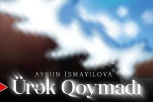 دانلود آهنگ Aysun İsmayılova Urek Qoymadi + ترجمه