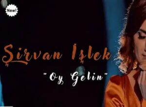 ترجمه آهنگ Şirvan İşlek Oy Gelin