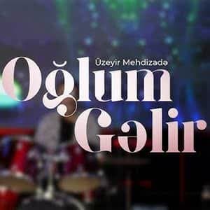 دانلود آهنگ Üzeyir Mehdizade Oğlum Gelir + ترجمه