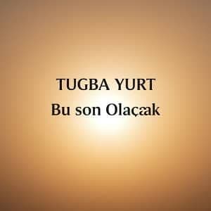 دانلود آهنگ Tuğba Yurt Bu Son Olacak + ترجمه