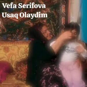 ترجمه آهنگ Vefa Serifova Usaq Olaydim