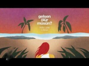 ترجمه آهنگ Melike Şahin Gelsen ölür müsün