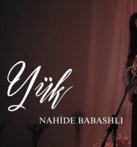 دانلود آهنگ Nahide Babashlı Yük + ترجمه