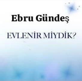 ترجمه آهنگ Ebru Gündeş Evlenir Miydik