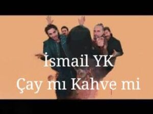 ترجمه آهنگ İsmail YK Çay mı Kahve mi