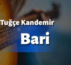 ترجمه آهنگ Tuğçe Kandemir Bari