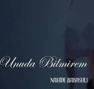 ترجمه آهنگ Nahide Babashlı Unuda Bilmirem