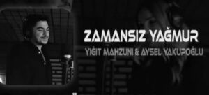ترجمه آهنگ Yiğit Mahzuni Zamansız Yağmur